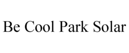 BE COOL PARK SOLAR trademark