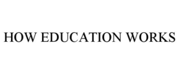 HOW EDUCATION WORKS trademark