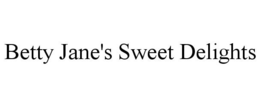 BETTY JANE'S SWEET DELIGHTS trademark
