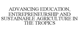 ADVANCING EDUCATION, ENTREPRENEURSHIP AND SUSTAINABLE AGRICULTURE IN THE TROPICS trademark