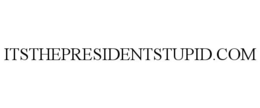 ITSTHEPRESIDENTSTUPID.COM trademark