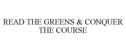 READ THE GREENS & CONQUER THE COURSE trademark