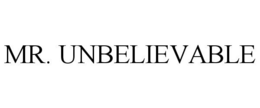 MR. UNBELIEVABLE trademark