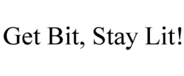 GET BIT, STAY LIT! trademark