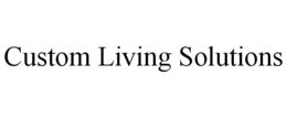 CUSTOM LIVING SOLUTIONS trademark