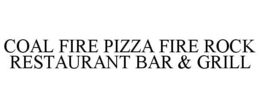 COAL FIRE PIZZA FIRE ROCK RESTAURANT BAR & GRILL trademark