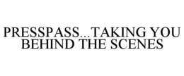 PRESSPASS...TAKING YOU BEHIND THE SCENES trademark