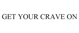 GET YOUR CRAVE ON trademark