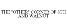 THE "OTHER" CORNER OF 8TH AND WALNUT trademark