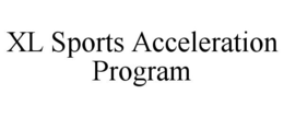 XL SPORTS ACCELERATION PROGRAM trademark