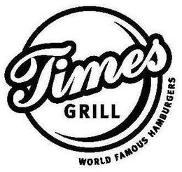 TIMES GRILL WORLD FAMOUS HAMBURGERS trademark