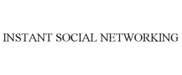 INSTANT SOCIAL NETWORKING trademark