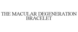 THE MACULAR DEGENERATION BRACELET trademark