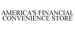 AMERICA'S FINANCIAL CONVENIENCE STORE trademark