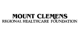 MOUNT CLEMENS REGIONAL HEALTHCARE FOUNDATION trademark