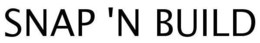 SNAP N' BUILD trademark