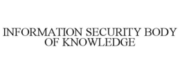 INFORMATION SECURITY BODY OF KNOWLEDGE trademark