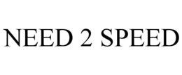 NEED 2 SPEED trademark