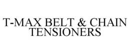 T-MAX BELT & CHAIN TENSIONERS trademark
