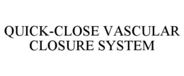 QUICK-CLOSE VASCULAR CLOSURE SYSTEM trademark