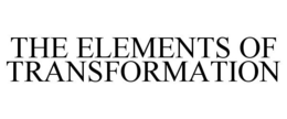 THE ELEMENTS OF TRANSFORMATION trademark