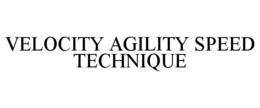 VELOCITY AGILITY SPEED TECHNIQUE trademark