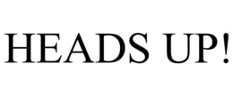 HEADS UP! trademark
