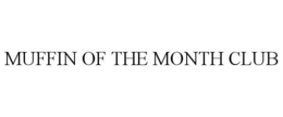MUFFIN OF THE MONTH CLUB trademark