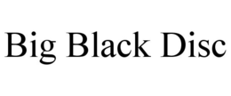 BIG BLACK DISC trademark