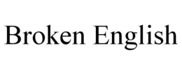 BROKEN ENGLISH trademark
