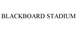 BLACKBOARD STADIUM trademark