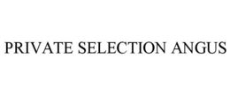 PRIVATE SELECTION ANGUS trademark
