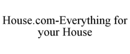 HOUSE.COM-EVERYTHING FOR YOUR HOUSE trademark