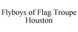 FLYBOYS OF FLAG TROUPE HOUSTON trademark