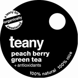 A TEANY BIT ORGANICALLY SWEETENED TEANY PEACH BERRY GREEN TEA + ANTIOXIDANTS 100% NATURAL 100% NICE trademark