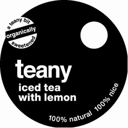 A TEANY BIT ORGANICALLY SWEETENED TEANY ICED TEA WITH LEMON 100% NATURAL 100% NICE trademark