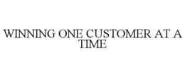 WINNING ONE CUSTOMER AT A TIME trademark