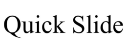 QUICK SLIDE trademark