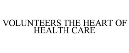 VOLUNTEERS THE HEART OF HEALTH CARE trademark