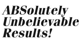 ABSOLUTELY UNBELIEVABLE RESULTS! trademark