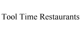 TOOL TIME RESTAURANTS trademark