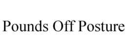 POUNDS OFF POSTURE trademark