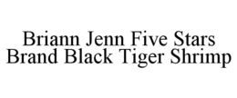 BRIANN JENN FIVE STARS BRAND BLACK TIGER SHRIMP trademark