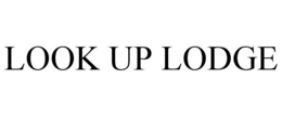 LOOK UP LODGE trademark