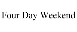 FOUR DAY WEEKEND trademark