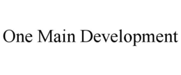 ONE MAIN DEVELOPMENT trademark