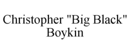 CHRISTOPHER "BIG BLACK" BOYKIN trademark