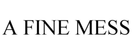 A FINE MESS trademark
