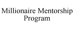 MILLIONAIRE MENTORSHIP PROGRAM trademark