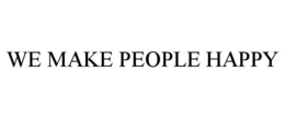 WE MAKE PEOPLE HAPPY trademark